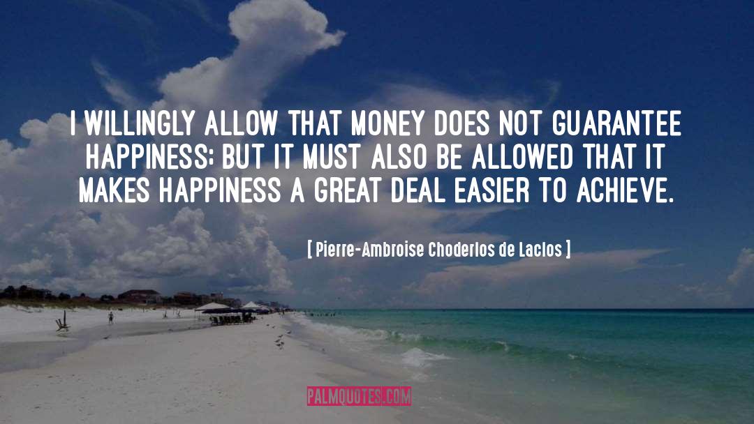 Pierre-Ambroise Choderlos De Laclos Quotes: I willingly allow that money