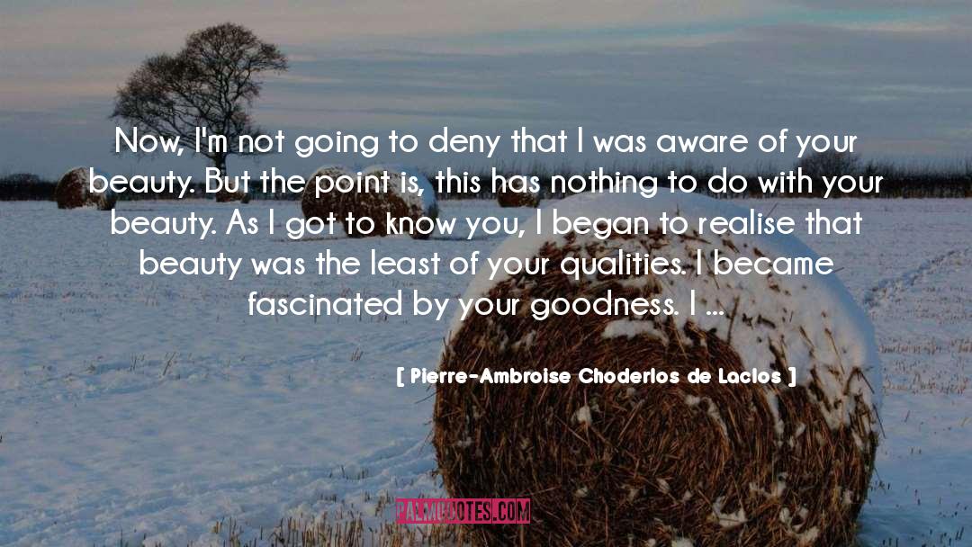 Pierre-Ambroise Choderlos De Laclos Quotes: Now, I'm not going to