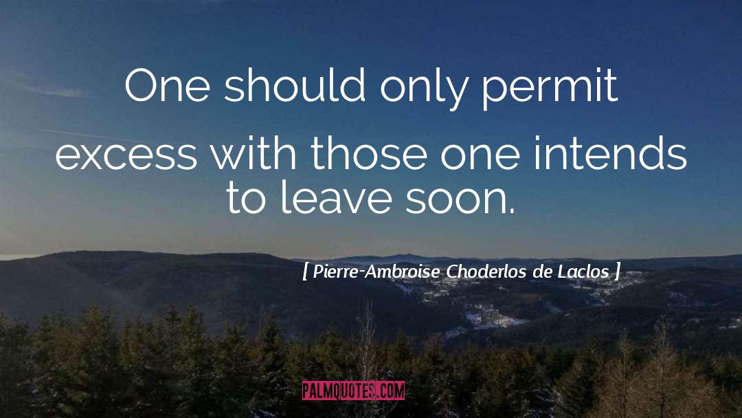 Pierre-Ambroise Choderlos De Laclos Quotes: One should only permit excess