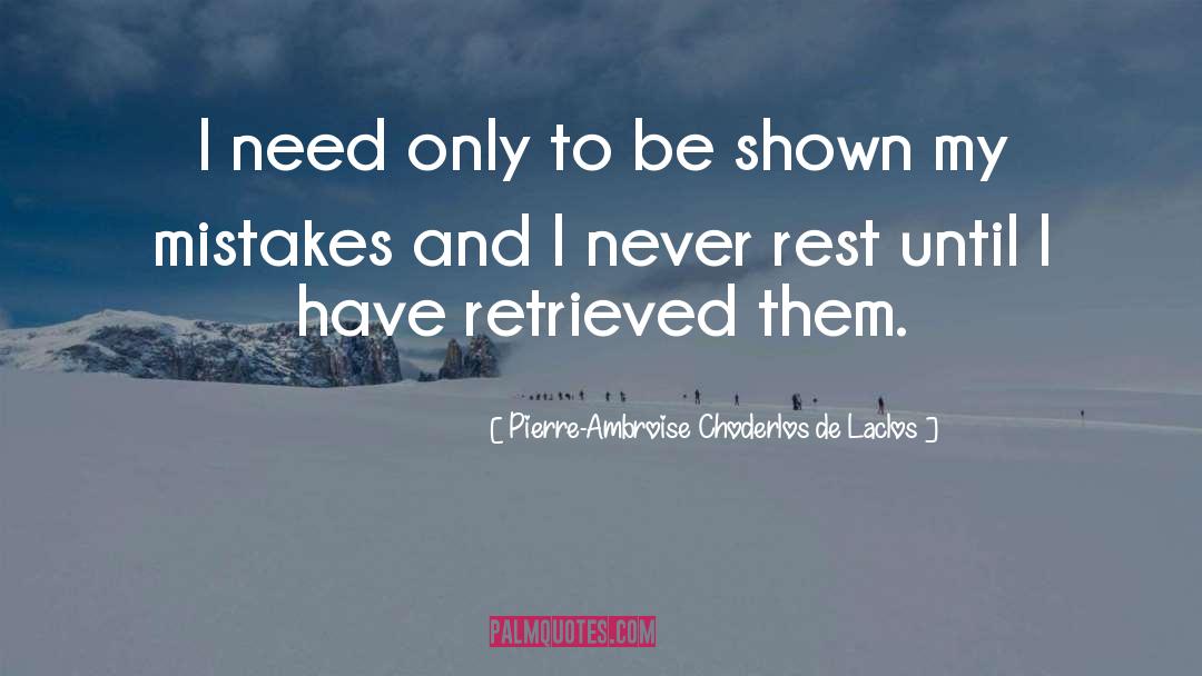 Pierre-Ambroise Choderlos De Laclos Quotes: I need only to be