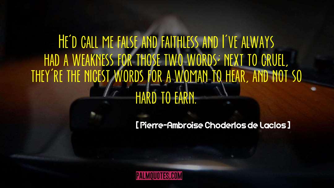 Pierre-Ambroise Choderlos De Laclos Quotes: He'd call me false and