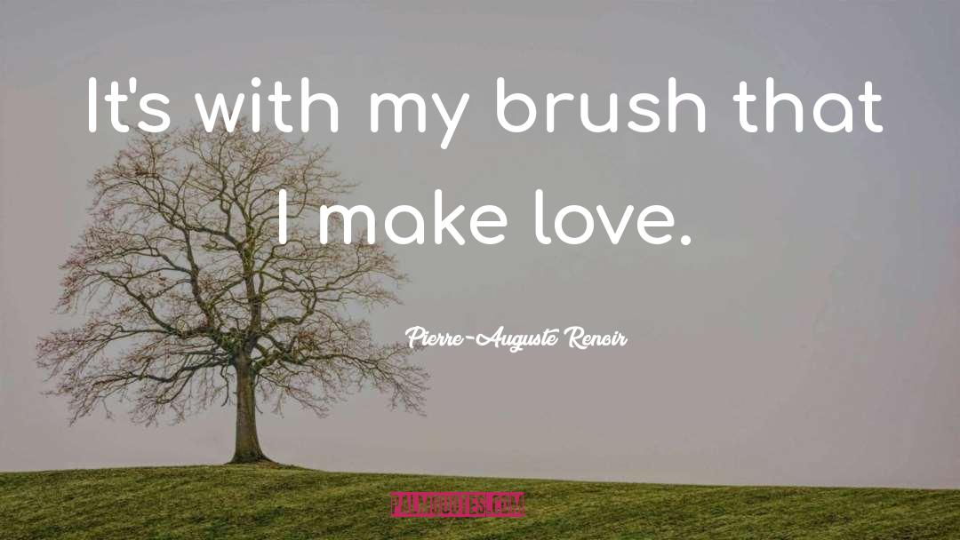 Pierre-Auguste Renoir Quotes: It's with my brush that