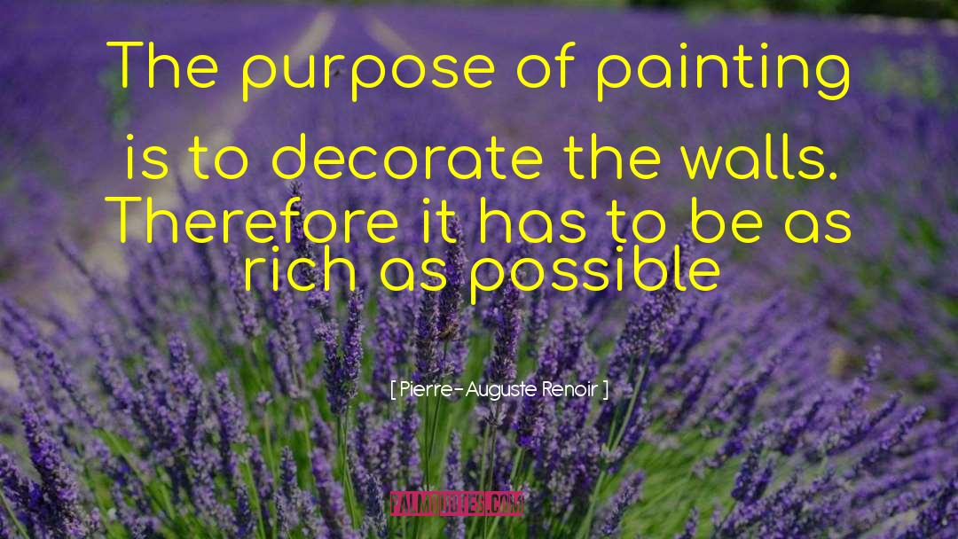 Pierre-Auguste Renoir Quotes: The purpose of painting is