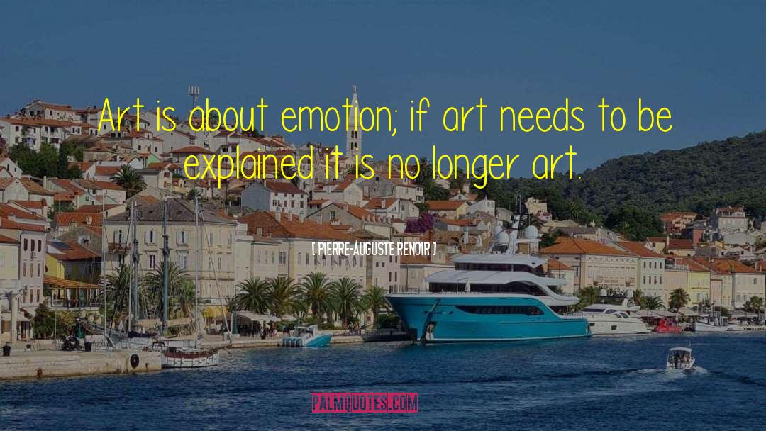 Pierre-Auguste Renoir Quotes: Art is about emotion; if