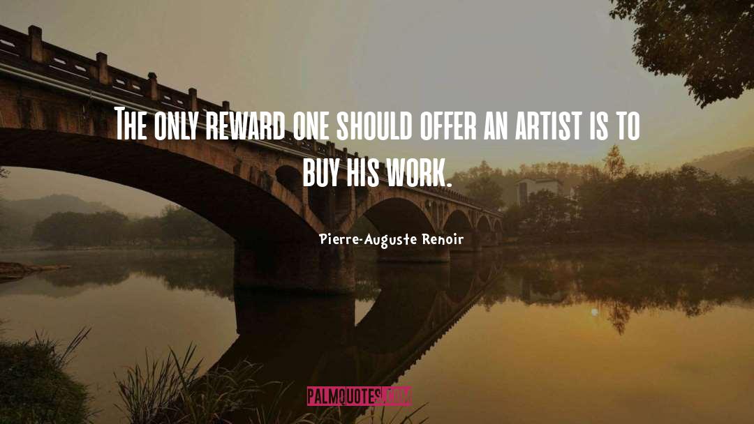 Pierre-Auguste Renoir Quotes: The only reward one should