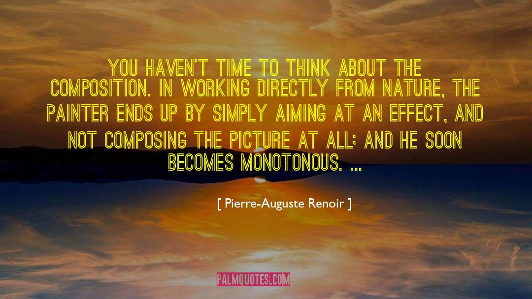 Pierre-Auguste Renoir Quotes: You haven't time to think