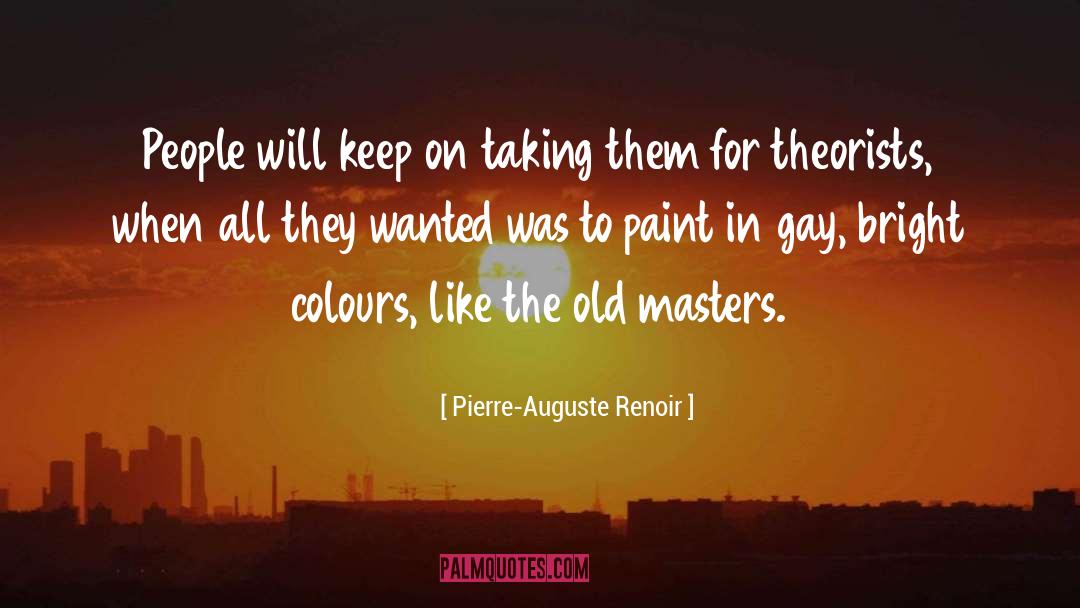 Pierre-Auguste Renoir Quotes: People will keep on taking