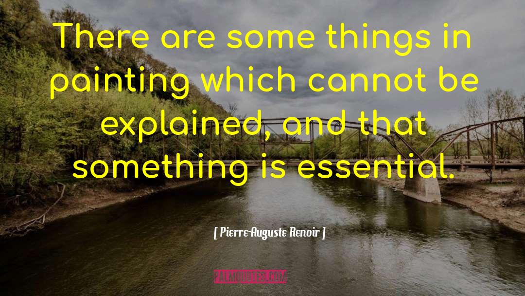 Pierre-Auguste Renoir Quotes: There are some things in