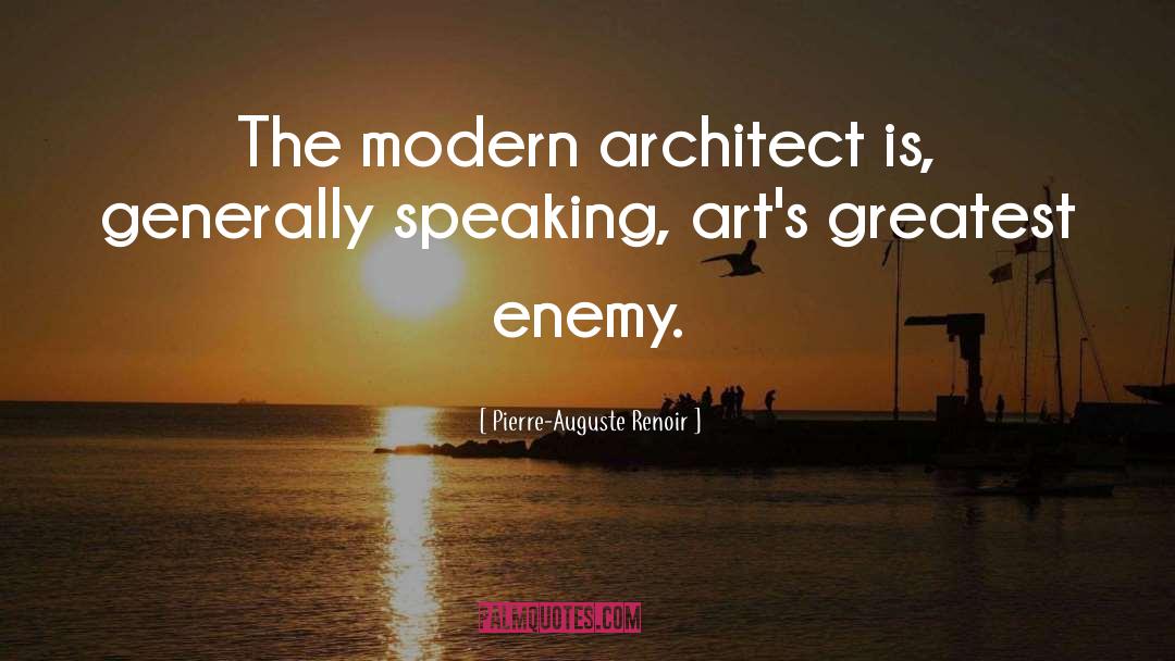 Pierre-Auguste Renoir Quotes: The modern architect is, generally