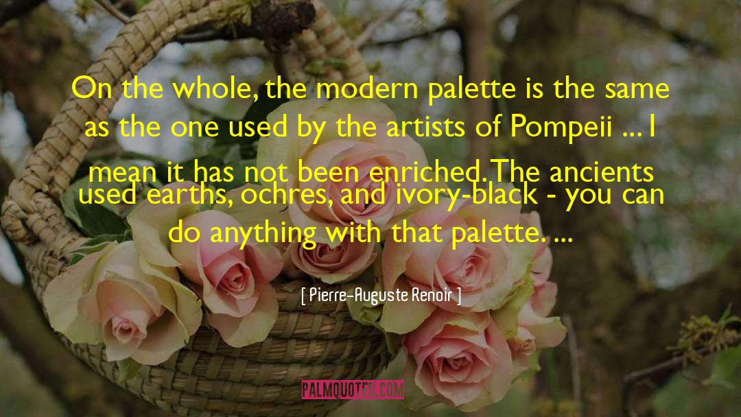 Pierre-Auguste Renoir Quotes: On the whole, the modern