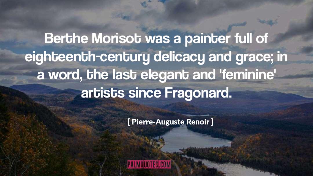 Pierre-Auguste Renoir Quotes: Berthe Morisot was a painter