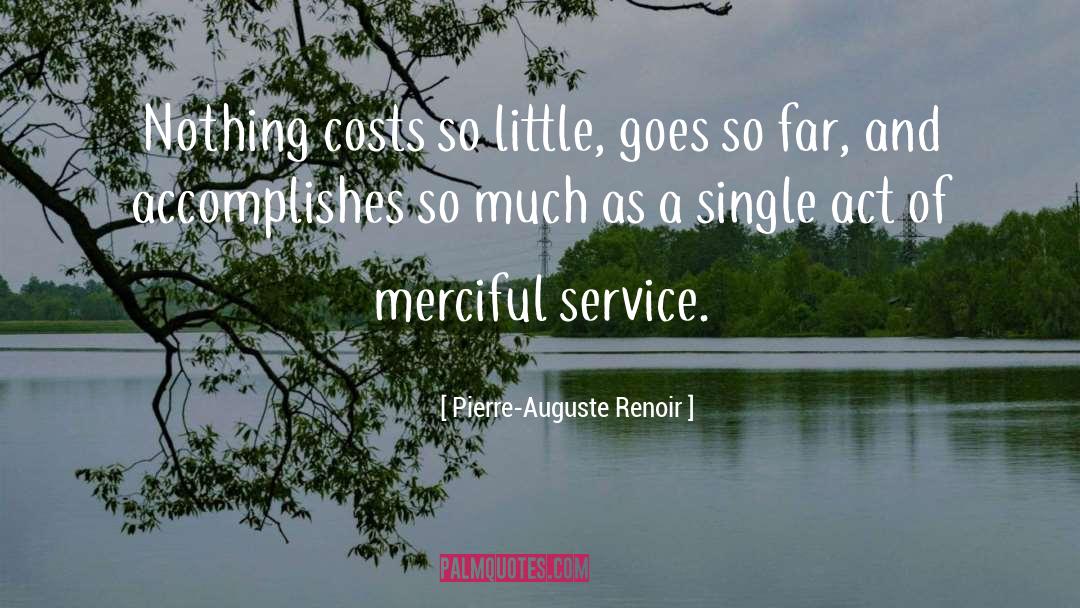 Pierre-Auguste Renoir Quotes: Nothing costs so little, goes