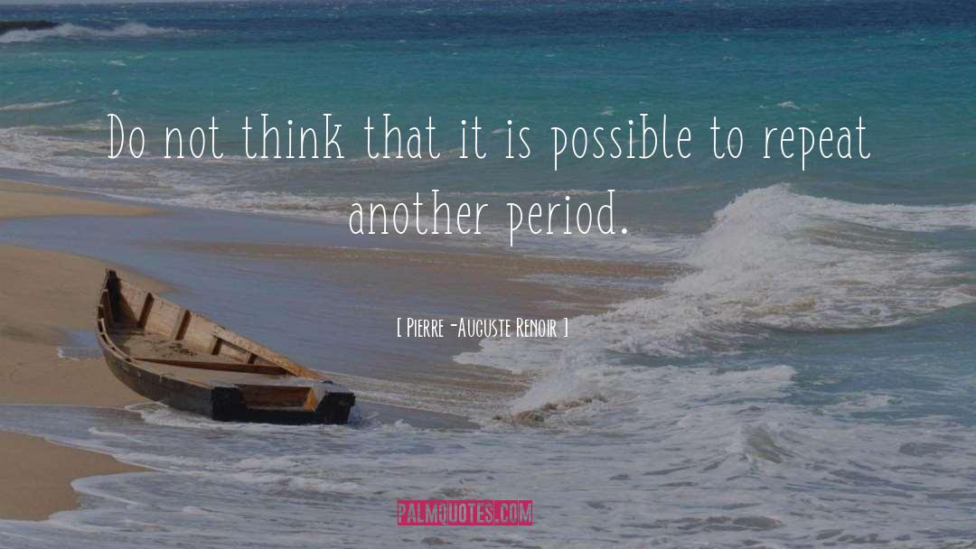 Pierre-Auguste Renoir Quotes: Do not think that it