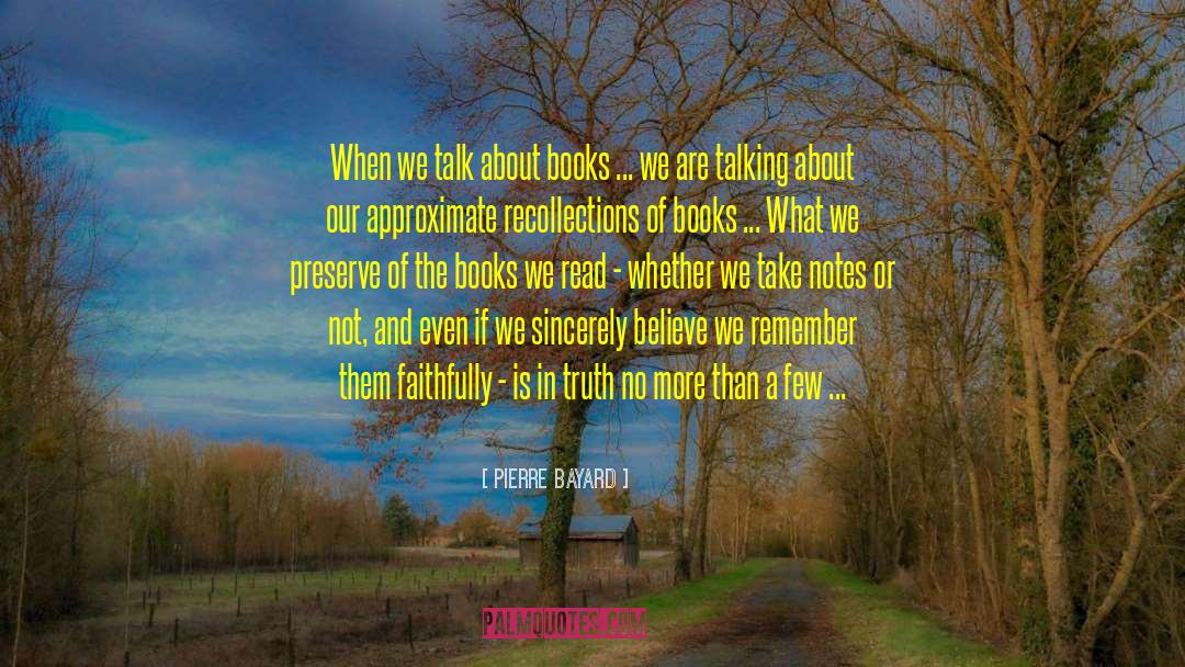 Pierre Bayard Quotes: When we talk about books
