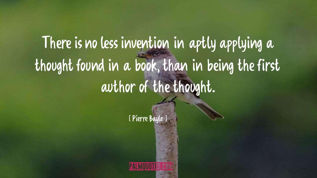 Pierre Bayle Quotes: There is no less invention