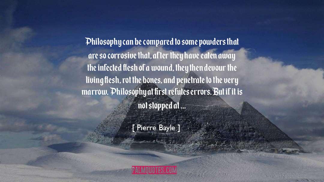 Pierre Bayle Quotes: Philosophy can be compared to