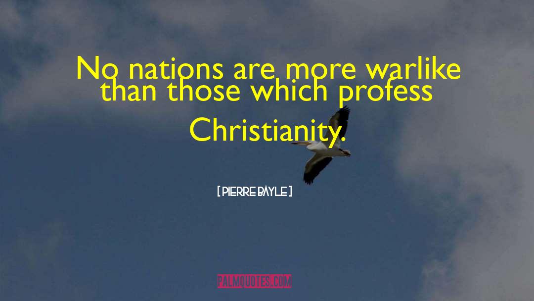 Pierre Bayle Quotes: No nations are more warlike