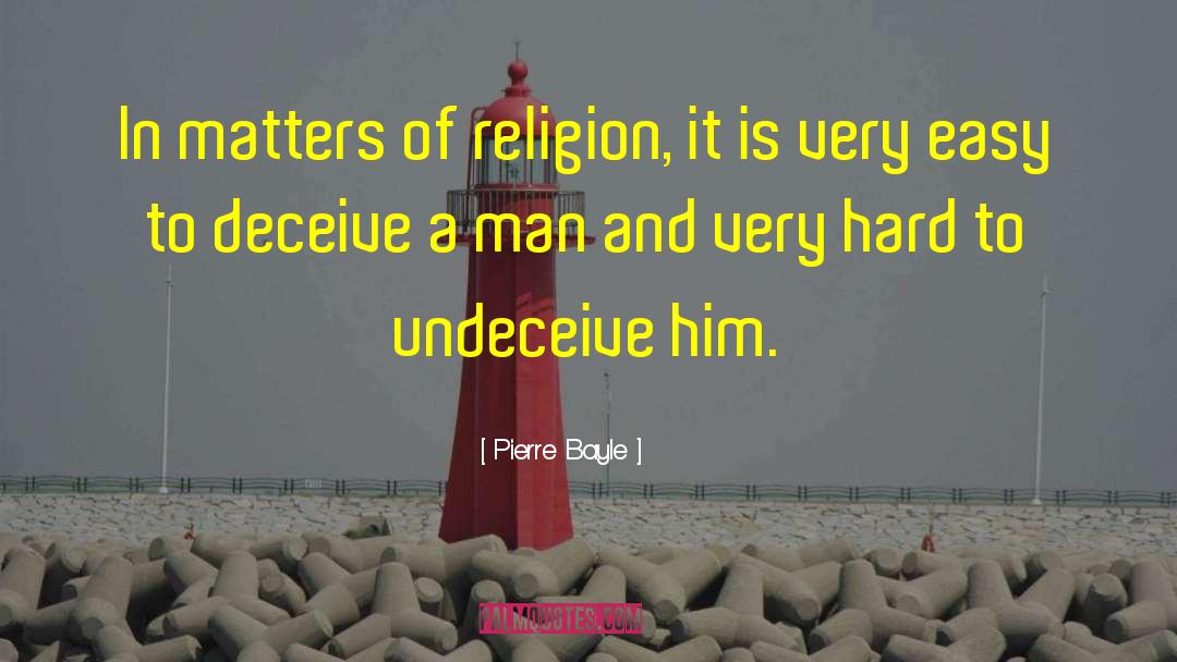 Pierre Bayle Quotes: In matters of religion, it