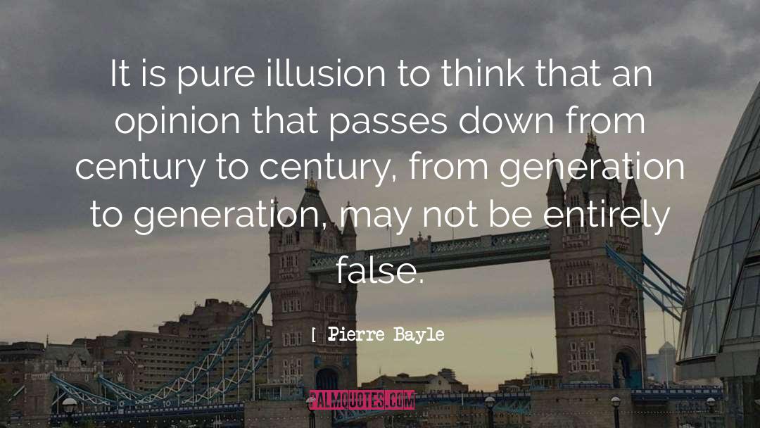Pierre Bayle Quotes: It is pure illusion to