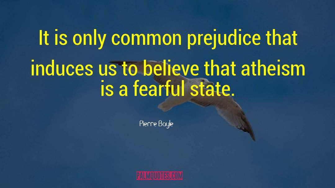 Pierre Bayle Quotes: It is only common prejudice