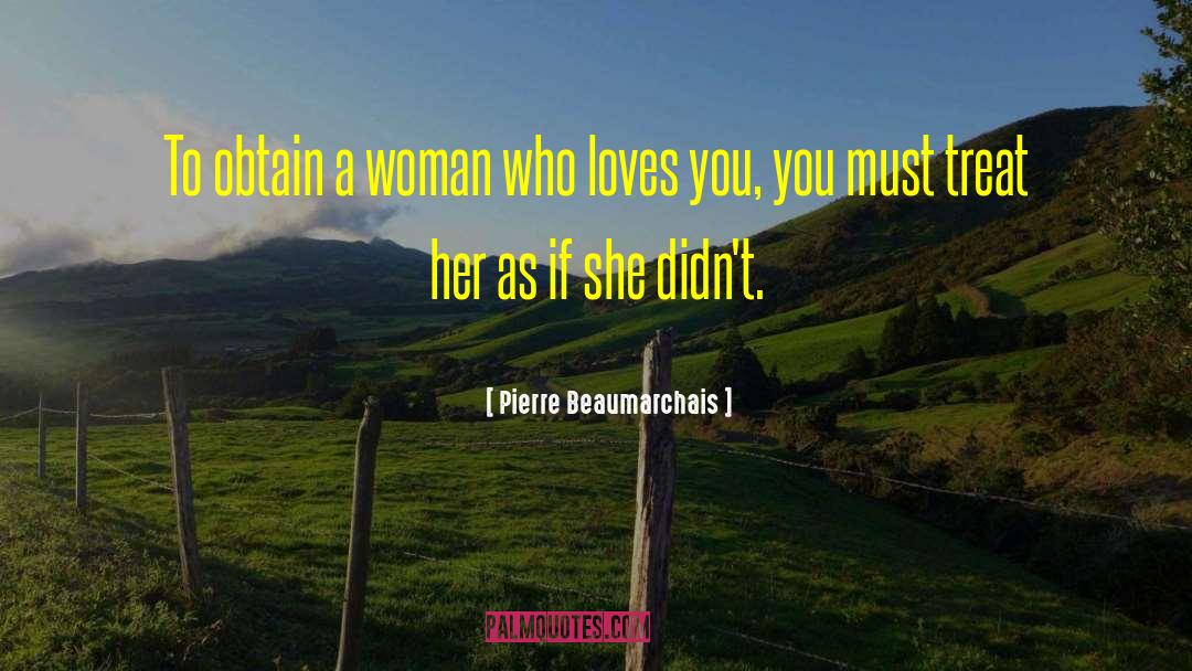 Pierre Beaumarchais Quotes: To obtain a woman who