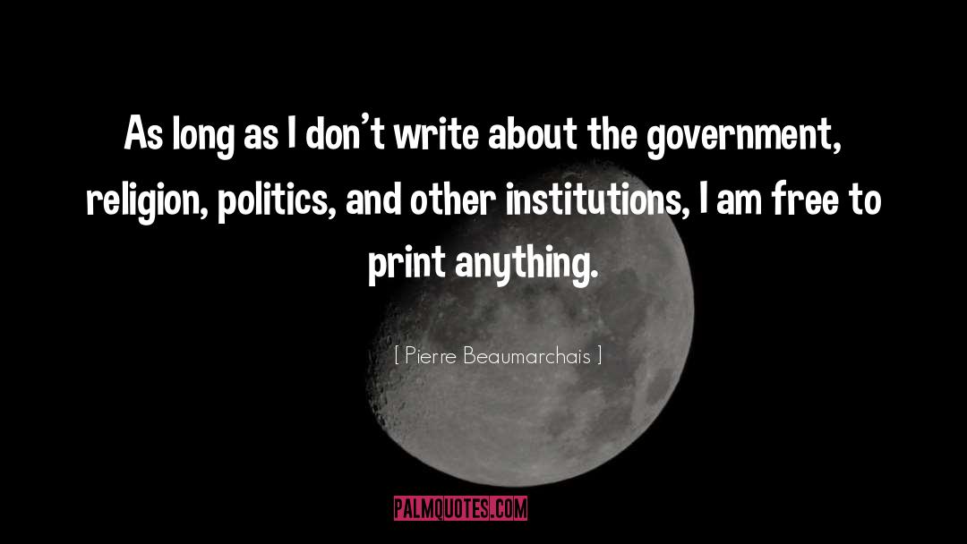 Pierre Beaumarchais Quotes: As long as I don't