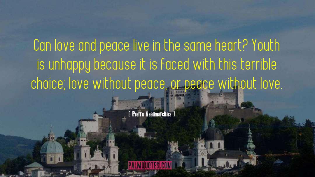 Pierre Beaumarchais Quotes: Can love and peace live