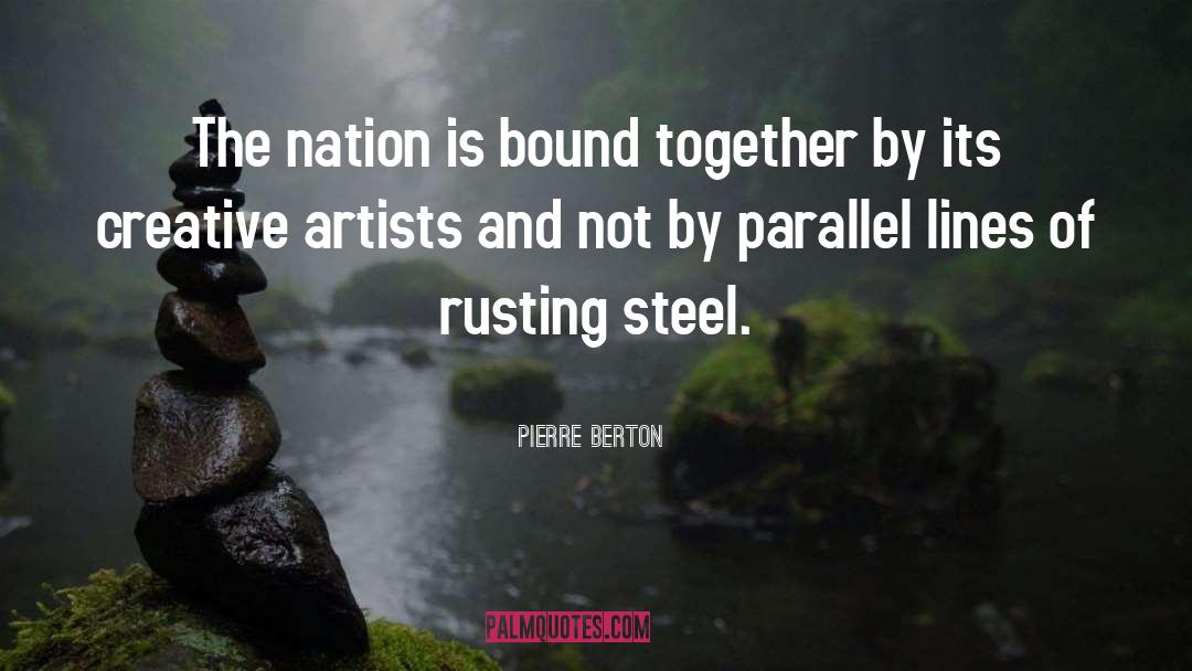 Pierre Berton Quotes: The nation is bound together