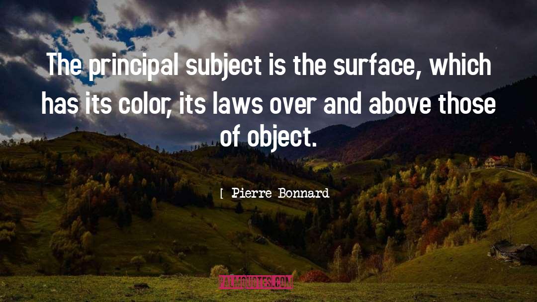 Pierre Bonnard Quotes: The principal subject is the