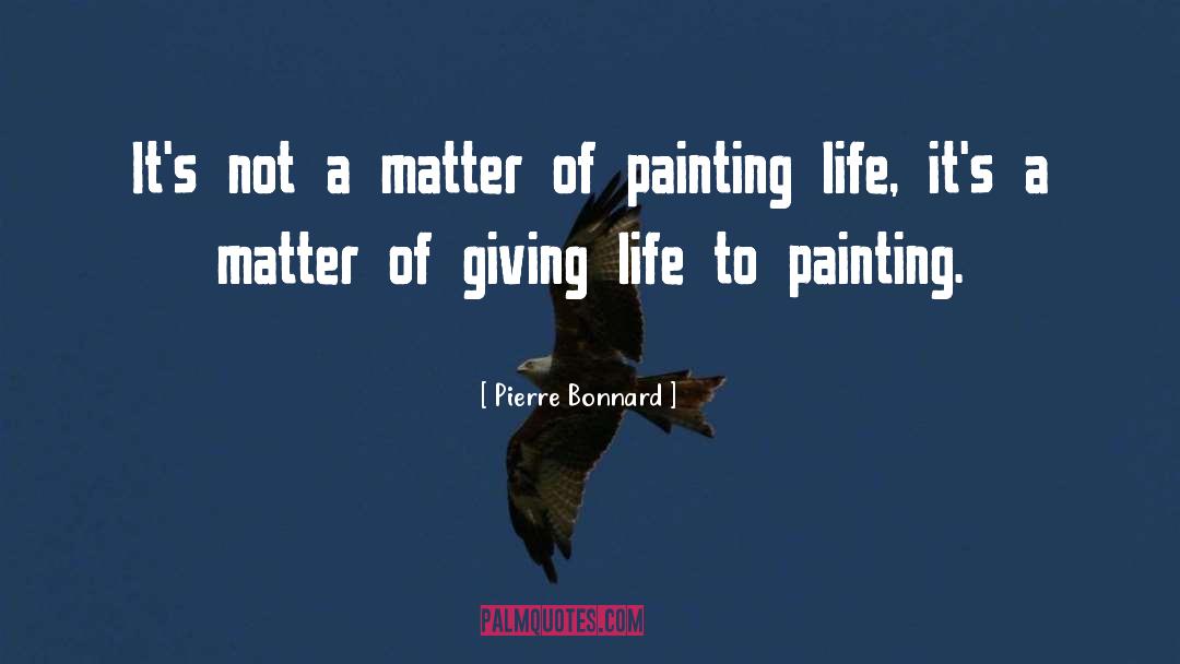 Pierre Bonnard Quotes: It's not a matter of
