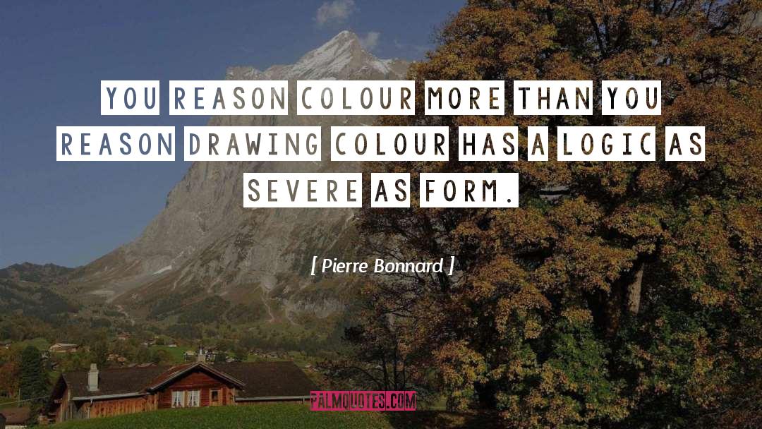 Pierre Bonnard Quotes: You reason colour more than