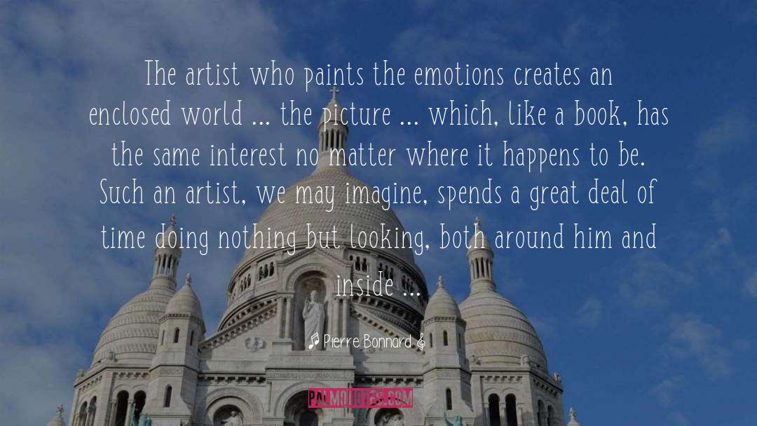 Pierre Bonnard Quotes: The artist who paints the