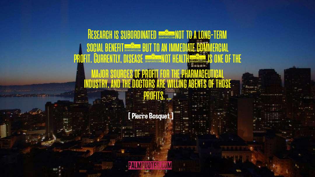 Pierre Bosquet Quotes: Research is subordinated (not to