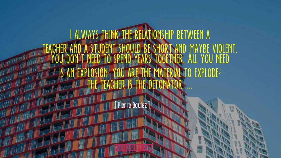 Pierre Boulez Quotes: I always think the relationship
