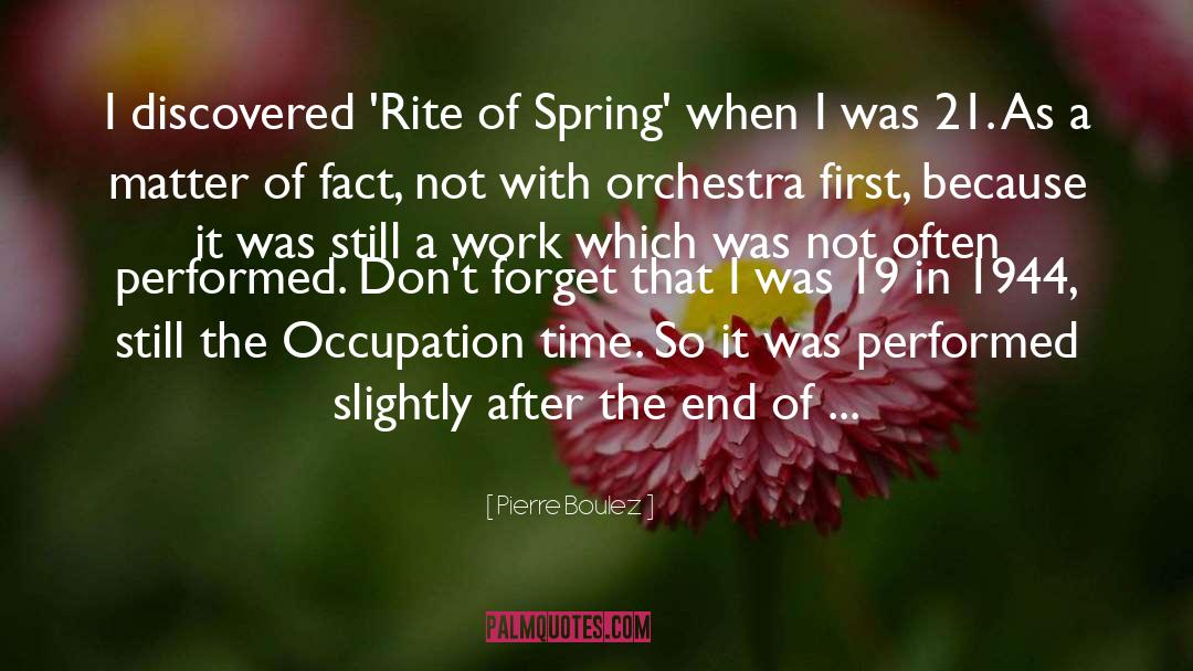 Pierre Boulez Quotes: I discovered 'Rite of Spring'