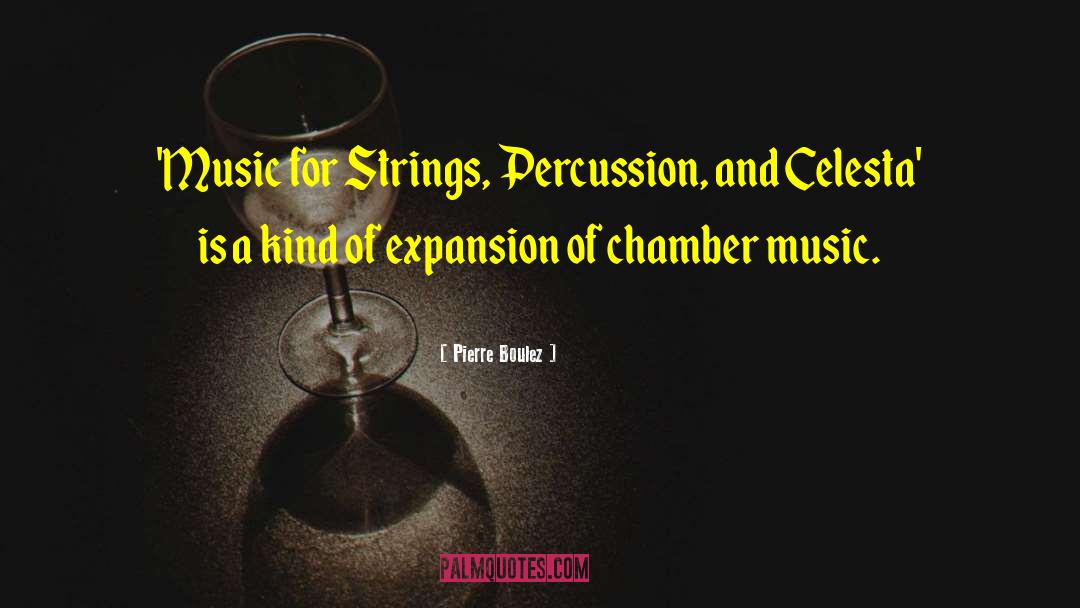 Pierre Boulez Quotes: 'Music for Strings, Percussion, and