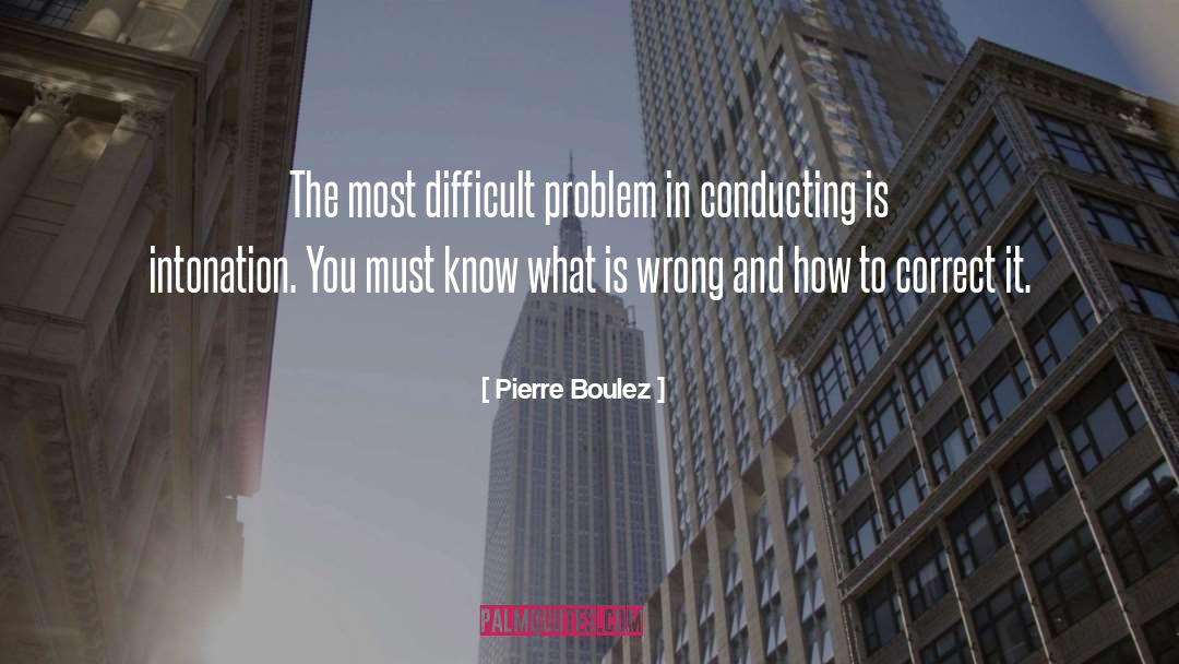 Pierre Boulez Quotes: The most difficult problem in