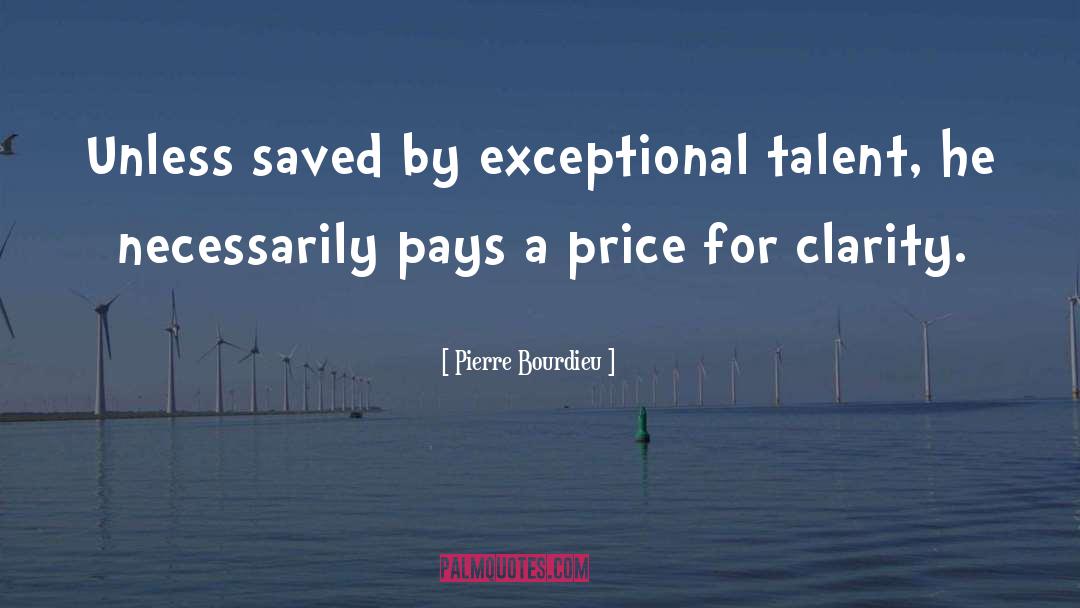 Pierre Bourdieu Quotes: Unless saved by exceptional talent,