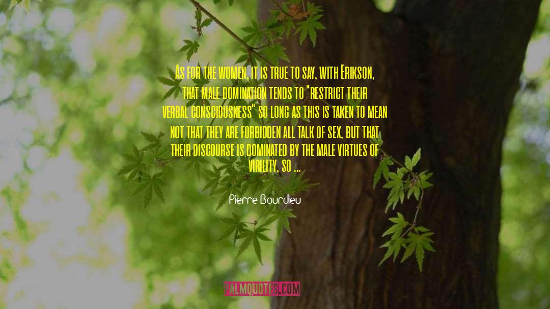 Pierre Bourdieu Quotes: As for the women, it