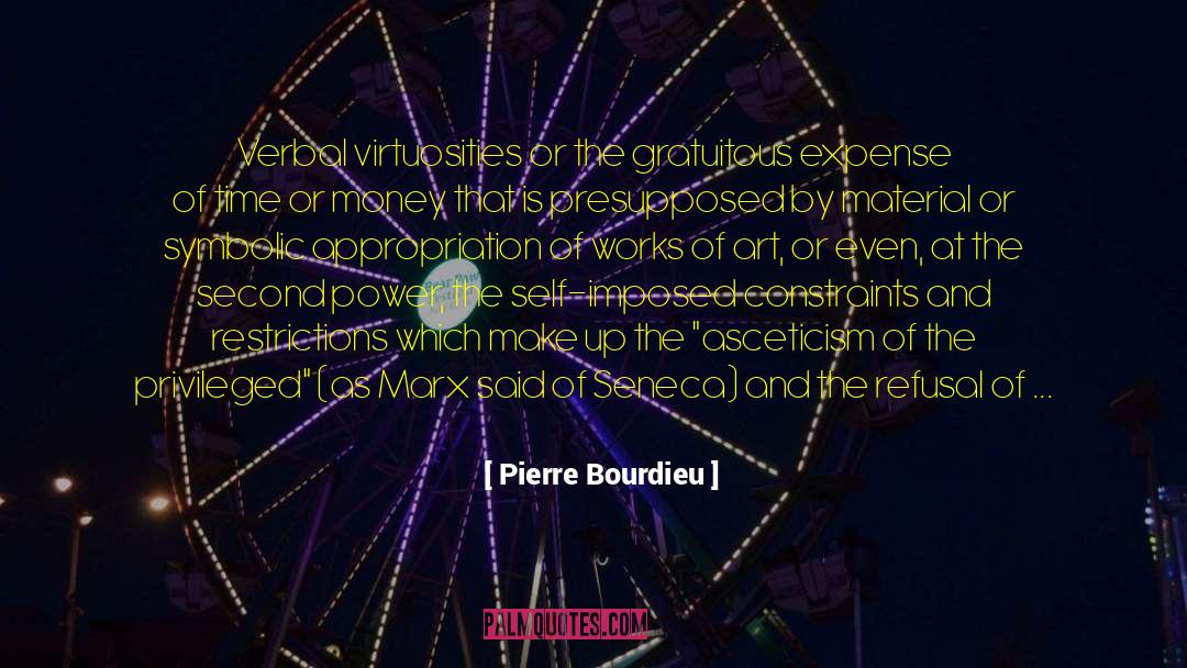 Pierre Bourdieu Quotes: Verbal virtuosities or the gratuitous