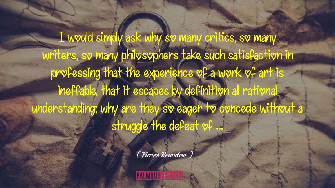 Pierre Bourdieu Quotes: I would simply ask why