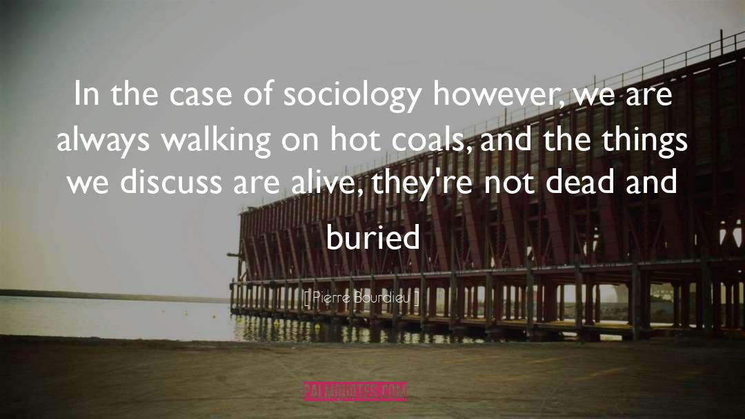Pierre Bourdieu Quotes: In the case of sociology