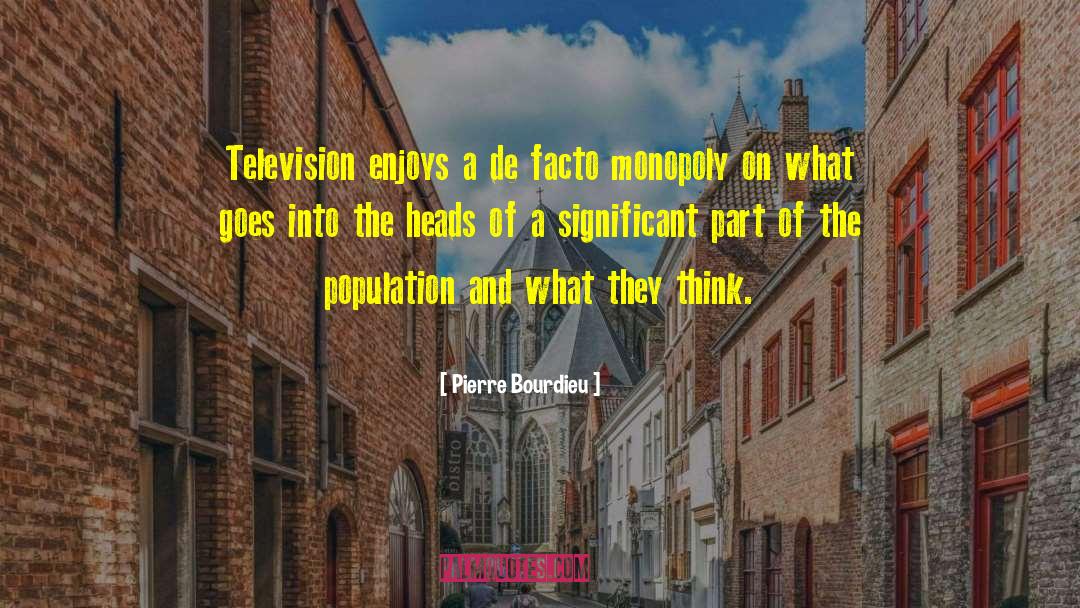 Pierre Bourdieu Quotes: Television enjoys a de facto