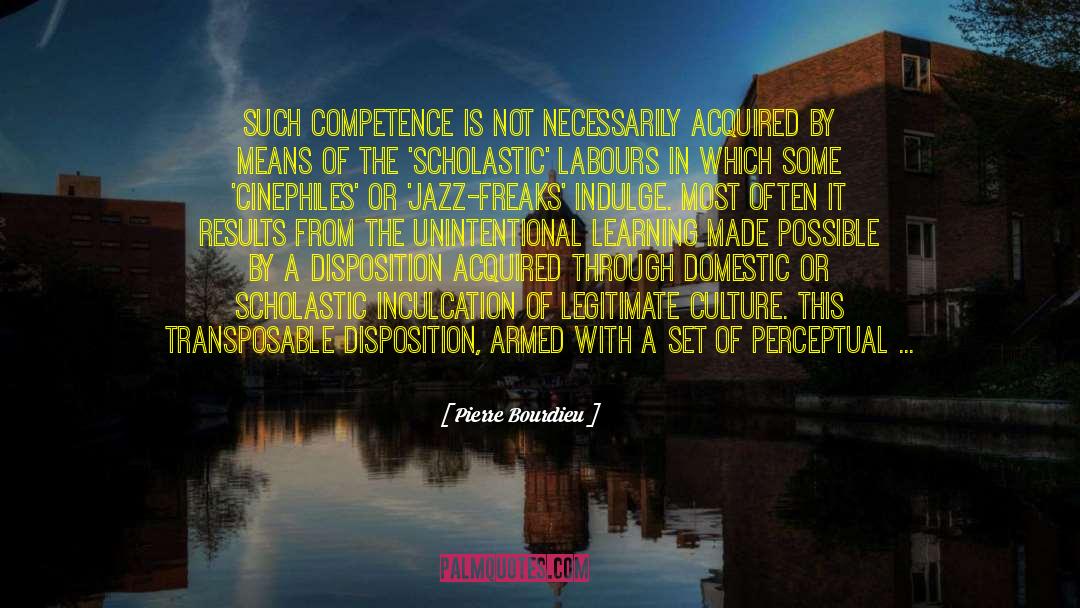 Pierre Bourdieu Quotes: Such competence is not necessarily