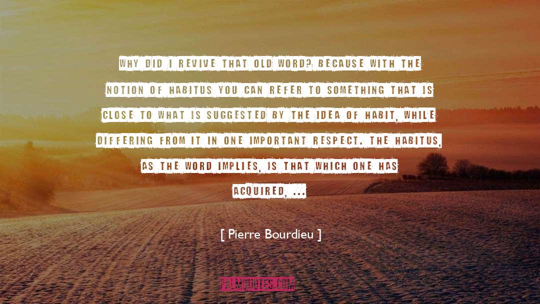 Pierre Bourdieu Quotes: Why did I revive that