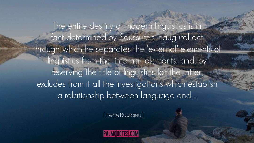 Pierre Bourdieu Quotes: The entire destiny of modern