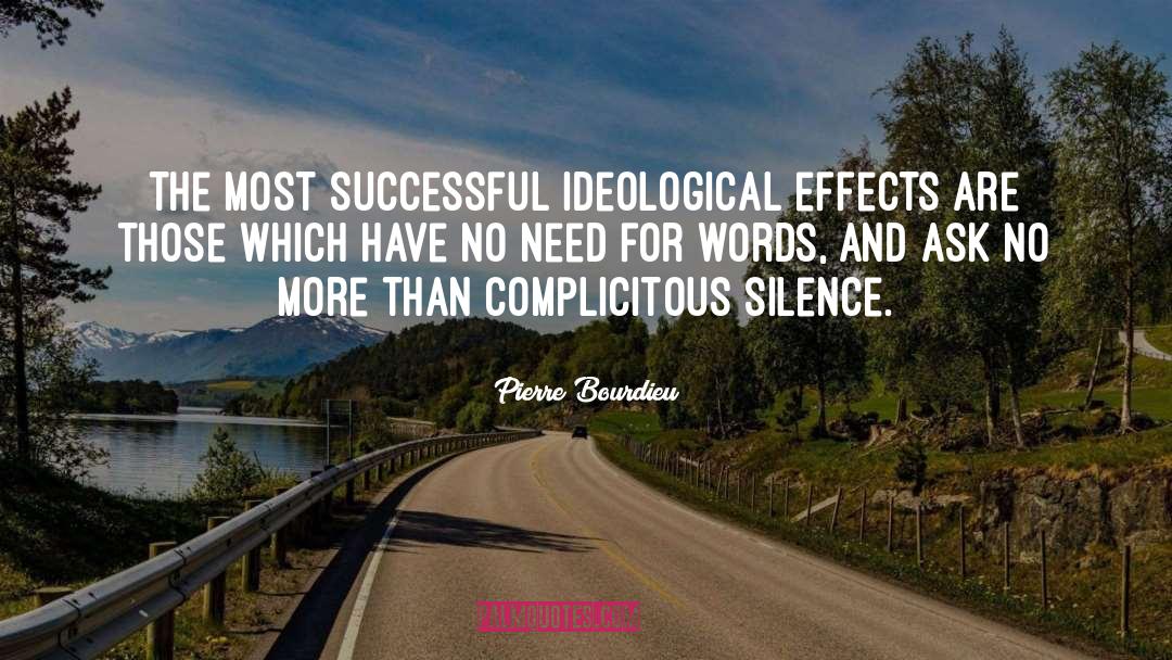 Pierre Bourdieu Quotes: The most successful ideological effects