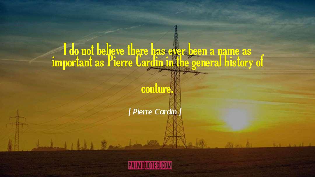 Pierre Cardin Quotes: I do not believe there