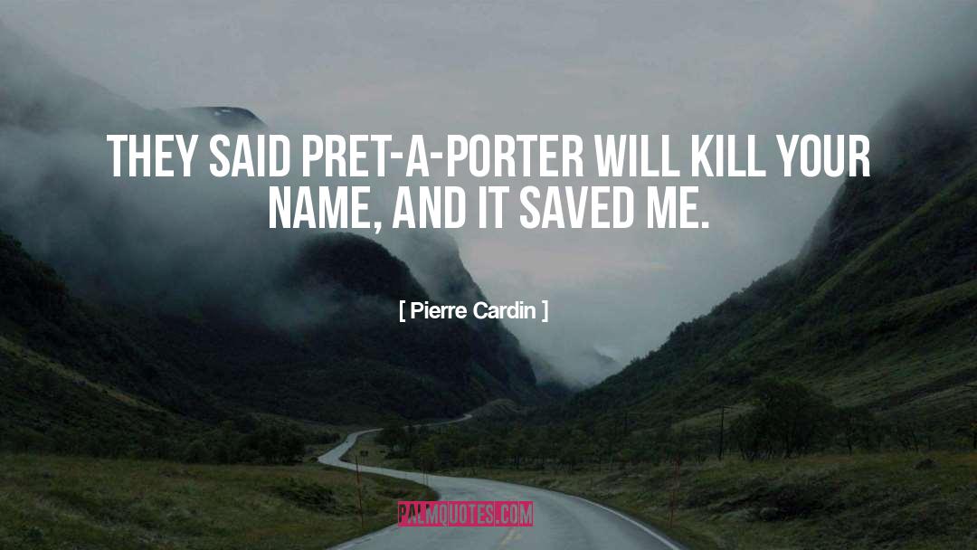 Pierre Cardin Quotes: They said pret-a-porter will kill