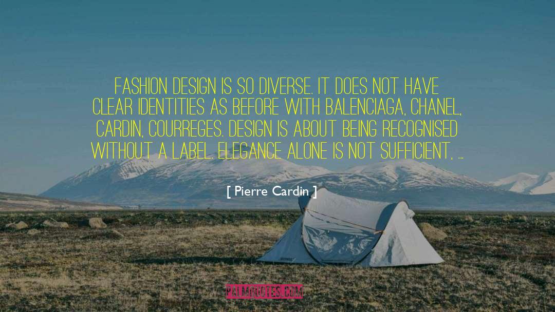 Pierre Cardin Quotes: Fashion design is so diverse.